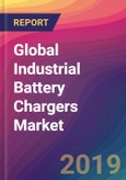Global Industrial Battery Chargers Market Size, Market Share, Application Analysis, Regional Outlook, Growth Trends, Key Players, Competitive Strategies and Forecasts, 2019 to 2027- Product Image