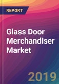 Glass Door Merchandiser Market Size, Market Share, Application Analysis, Regional Outlook, Growth Trends, Key Players, Competitive Strategies and Forecasts, 2019 to 2027- Product Image