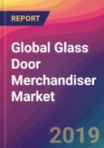 Global Glass Door Merchandiser Market Size, Market Share, Application Analysis, Regional Outlook, Growth Trends, Key Players, Competitive Strategies and Forecasts, 2019 to 2027- Product Image