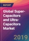 Global Super-Capacitors and Ultra-Capacitors Market Size, Market Share, Application Analysis, Regional Outlook, Growth Trends, Key Players, Competitive Strategies and Forecasts, 2019 to 2027 - Product Thumbnail Image
