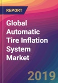 Global Automatic Tire Inflation System Market Size, Market Share, Application Analysis, Regional Outlook, Growth Trends, Key Players, Competitive Strategies and Forecasts, 2019 to 2027- Product Image
