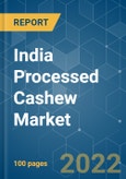 India Processed Cashew Market - Growth, Trends, COVID-19 Impact, and Forecasts (2022 - 2027)- Product Image