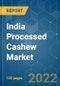 India Processed Cashew Market - Growth, Trends, COVID-19 Impact, and Forecasts (2022 - 2027) - Product Thumbnail Image