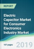 Electric Capacitor Market for Consumer Electronics Industry Market - Forecasts From 2019 To 2024- Product Image