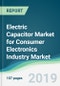 Electric Capacitor Market for Consumer Electronics Industry Market - Forecasts From 2019 To 2024 - Product Thumbnail Image