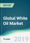 Global White Oil Market - Forecasts from 2019 to 2024 - Product Thumbnail Image