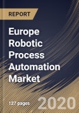 Europe Robotic Process Automation Market, by Component, by Organization Size, by Deployment Type, by End User, by Country, Industry Analysis and Forecast, 2019 - 2025- Product Image