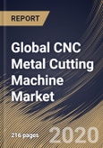 Global CNC Metal Cutting Machine Market, by Type, by End User, by Region, Industry Analysis and Forecast, 2019 - 2025- Product Image
