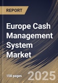 Europe Cash Management System Market, by Component, by Operation Type, by Organization Size, by Deployment Type, by End User, by Country, Industry Analysis and Forecast, 2019 - 2025- Product Image