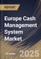 Europe Cash Management System Market Size, Share & Trends Analysis Report By Deployment, By Component, By End-use, By Enterprise Size, By Operation, By Country and Growth Forecast, 2024 - 2031 - Product Thumbnail Image