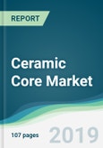Ceramic Core Market - Forecasts from 2019 to 2024- Product Image