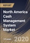 North America Cash Management System Market, by Component, by Operation Type, by Organization Size, by Deployment Type, by End User, by Country, Industry Analysis and Forecast, 2019 - 2025 - Product Thumbnail Image