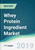 Whey Protein Ingredient Market - Forecasts from 2019 to 2024- Product Image