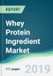 Whey Protein Ingredient Market - Forecasts from 2019 to 2024 - Product Thumbnail Image