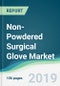 Non-Powdered Surgical Glove Market - Forecasts from 2019 to 2024 - Product Thumbnail Image