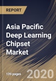 Asia Pacific Deep Learning Chipset Market, by Type, by Technology, by End User, by Country, Industry Analysis and Forecast, 2019 - 2025- Product Image