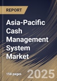 Asia-Pacific Cash Management System Market Size, Share & Trends Analysis Report By Deployment, By Component, By End-use, By Enterprise Size, By Operation, By Country and Growth Forecast, 2024 - 2031- Product Image
