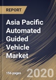 Asia Pacific Automated Guided Vehicle Market, by Component, by Type, by Navigation Technology, by Application, by End User, by Country, Industry Analysis and Forecast, 2019 - 2025- Product Image