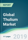 Global Thulium Market - Forecasts from 2019 to 2024- Product Image