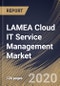 LAMEA Cloud IT Service Management Market, by Component, by Organization Size, by End User, by Country, Industry Analysis and Forecast, 2019 - 2025 - Product Thumbnail Image