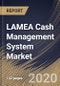 LAMEA Cash Management System Market, by Component, by Operation Type, by Organization Size, by Deployment Type, by End User, by Country, Industry Analysis and Forecast, 2019 - 2025 - Product Thumbnail Image
