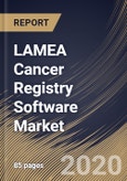 LAMEA Cancer Registry Software Market, by Type, by Deployment Type, by Component, by End User, by Country, Industry Analysis and Forecast, 2019 - 2025- Product Image