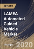 LAMEA Automated Guided Vehicle Market, by Component, by Type, by Navigation Technology, by Application, by End User, by Country, Industry Analysis and Forecast, 2019 - 2025- Product Image