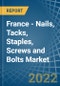 France - Nails, Tacks, Staples, Screws and Bolts - Market Analysis, Forecast, Size, Trends and Insights. Update: COVID-19 Impact - Product Thumbnail Image