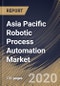 Asia Pacific Robotic Process Automation Market, by Component, by Organization Size, by Deployment Type, by End User, by Country, Industry Analysis and Forecast, 2019 - 2025 - Product Thumbnail Image