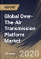 Global Over-The-Air Transmission Platform Market, by Component, by Platform Type, by Region, Industry Analysis and Forecast, 2019 - 2025 - Product Thumbnail Image