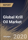 Global Krill Oil Market, by Application, by Form, by Region, Industry Analysis and Forecast, 2019 - 2025- Product Image