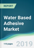 Water Based Adhesive Market - Forecasts from 2019 to 2024- Product Image