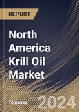 North America Krill Oil Market, by Application, by Form, by Country, Industry Analysis and Forecast, 2019 - 2025- Product Image