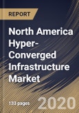 North America Hyper-Converged Infrastructure Market, by Component, by Organization Size, by Application, by End User, by Country, Industry Analysis and Forecast, 2019 - 2025- Product Image
