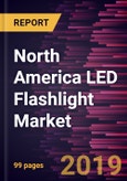 North America LED Flashlight Market to 2027 - Regional Analysis and Forecasts by Type; Application- Product Image