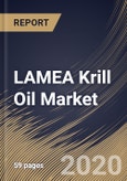 LAMEA Krill Oil Market, by Application, by Form, by Country, Industry Analysis and Forecast, 2019 - 2025- Product Image