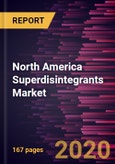 North America Superdisintegrants Market to 2027 - Regional Analysis and Forecasts by Type; Formulation; Therapeutic Area, and Country- Product Image