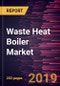 Waste Heat Boiler Market to 2027 - Global Analysis and Forecasts by Waste Heat Temperature, Waste Heat Source, Orientation, End-user - Product Thumbnail Image