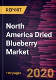 North America Dried Blueberry Market to 2027 - Regional Analysis and Forecasts by Product Type, Nature, End Use, Distribution Channel, and Country- Product Image
