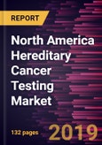 North America Hereditary Cancer Testing Market to 2027 - Regional Analysis and Forecasts by Diagnosis Type; Technology; End User, and Country- Product Image