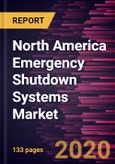 North America Emergency Shutdown Systems Market to 2027 - Regional Analysis and Forecasts by Component; Control Method; End User Industry; and Country- Product Image