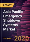 Asia Pacific Emergency Shutdown Systems Market to 2027 - Regional Analysis and Forecasts by Component; Control Method; End User Industry; and Country- Product Image