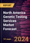 North America Genetic Testing Services Market Forecast to 2030 - Regional Analysis - by Service Type, Disease, and Service Provider - Product Thumbnail Image