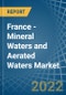 France - Mineral Waters and Aerated Waters - Market Analysis, Forecast, Size, Trends and Insights. Update: COVID-19 Impact - Product Image