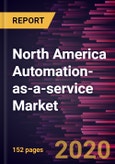 North America Automation-as-a-service Market to 2027 - Regional Analysis and Forecasts by Component; Deployment Model; Business Function; Industry Vertical- Product Image