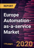 Europe Automation-as-a-service Market to 2027 - Regional Analysis and Forecasts by Component; Deployment Model; Business Function; Industry Vertical- Product Image
