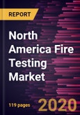 North America Fire Testing Market to 2027 - Regional Analysis and Forecasts by Service; Sourcing Type; Application- Product Image