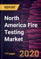 North America Fire Testing Market to 2027 - Regional Analysis and Forecasts by Service; Sourcing Type; Application - Product Thumbnail Image