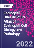 Eosinophil Ultrastructure. Atlas of Eosinophil Cell Biology and Pathology- Product Image