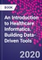 An Introduction to Healthcare Informatics. Building Data-Driven Tools - Product Image